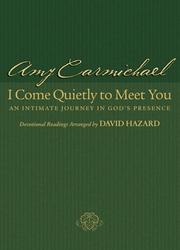 Cover of: I come quietly to meet you: an intimate journey in God's presence : devotional readings