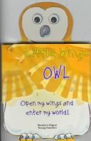 Cover of: Owl: Open My Wings and Enter My World (Little Wings)