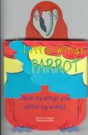 Cover of: Parrot: Open My Wings and Enter My World (Little Wings)