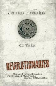 Cover of: Jesus Freaks: Revolutionaries: Stories of Revolutionaries Who Changed Their World by DC Talk