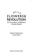 Flowers and revolution : a collection of writings on Jean Genet