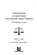 Cover of: Assessing risk in adult males who sexually abuse children: a practitioner's guide