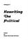 Cover of: Rewriting the political