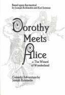 Cover of: Dorothy Meets Alice, Or, The Wizard Of Wonderland: A One-act Play