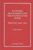 Cover of: Economic Realignment and the Politics of Eec Entry: Ireland, 1948-1972 (Irish Research Series, 45)