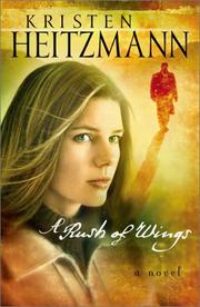 Cover of: A rush of wings by Kristen Heitzmann