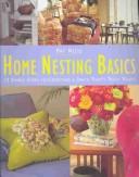 Cover of: Home Nesting Basics: 12 Simple Steps to Creating a Space That's Truly Yours