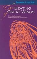 Cover of: The Beating of Great Wings: A Worldly Spirituality for Active, Apostolic Communities