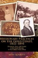 Missionary Practices on the Gold Coast, 1832-1895 by Seth Quartey