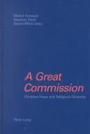 Cover of: A Great Commission: Christian Hope And Religious Diversity : Papers In Honour Of Kenneth Cracknell On His 65th Birthday