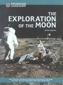 Cover of: The Exploration of the Moon: How American Astronauts Traveled 240,000 Miles to the Moon and Back, and the Fascinating Things They Found There (Exploration & Discovery)