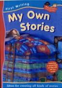 Cover of: My own stories: ideas for creating all kinds of stories.