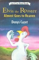 Cover of: Elvis the Rooster Almost Goes to Heaven