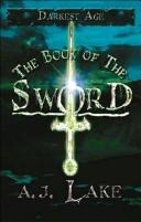 Cover of: The Book of the Sword by A.J. Lake