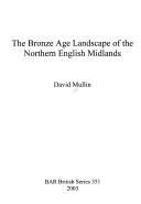 The Bronze Age landscape of the northern English Midlands