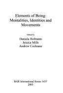 Cover of: Elements of Being: Mentalities, Identities and Movements (Bar International)