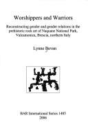 Worshippers and warriors : reconstructuring gender and gender relations in the prehistoric rock art of Naquane National Park, Valcamonica, Brescia, northern Italy