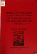 Medical care for the Roman army on the Rhine, Danube, and British frontiers in the first, second, and early third centuries AD