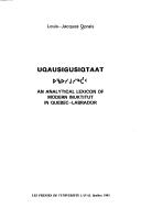 Uqausigusiqtaat  an Analytical Lexicon of Modern Inuktitut in Quebec-Labrador by Louis-Jacques Dorais