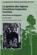 La gestion des régions forestières tropicales humides : directives écologiques