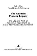 German Pioneer Legacy by Mary Edmund Spanheimer