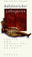 Cover of: Babylonischer Liebesgarten. Erotik und Sexualität im Alten Orient.