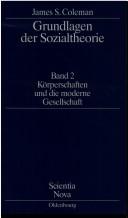 Cover of: Grundlagen der Sozialtheorie, in 3 Bdn., Bd.2, Körperschaften und die moderne Gesellschaft