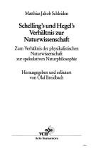 Cover of: Schelling's und Hegel's Verhältnis zur Naturwissenschaft: zum Verhältnis der physikalistischen Naturwissenschaft zur spekulativen Naturphilosophie