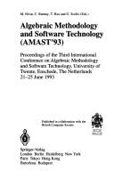 Algebraic methodology and software technology (AMAST '93) : Proceedings of the Third International Conference on AlgebraicMethodology and Software Technology, University of Twente, The Netherlands, 21