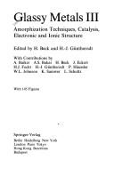 Glassy metals III : amorphization techniques, catalysis, electronic and ionic structure