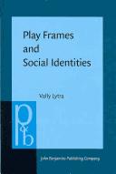 Cover of: Play Frames and Social Identities: Contact encounters in a Greek primary school (Pragmatics and Beyond New Series)