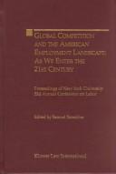 Global competition and the American employment landscape -as we enter the 21st century : proceedings of New York University 52d Annual Conference on Labor