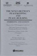 The nexus between peacekeeping and peace-building : debriefing and lessons : report of the 1999 Singapore conference