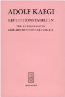 Cover of: Repetitionstabellen zur kurzgefassten Griechischen Schulgrammatik. by Adolf Kaegi