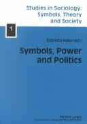 Cover of: Symbols, Power And Politics (Studies in Sociology: Symbols, Theory and Society) by Elzbieta Haas