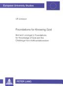 Cover of: Foundations For Knowing God: Bernard Lonergan's Foundations For Knowledge Of God And The Challenge From Antifoundationalism (Europaische Hochschulschriften. Reihe XXIII, Theologie)