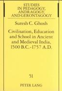 Cover of: Civilisation, Education And School In Ancient And Medieval India, 1500 B.c. - 1757 A.d: Ancient India, 1500 B.c. - 1192 A.d., Vedic Schools And Buddhist ... in Pedagogy, Andragogy, and Gerontagogy)