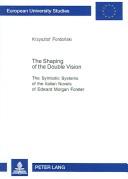 The shaping of the double vision : the symbolic systems of the Italian novels of Edward Morgan Forster