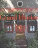 Cover of: Creating Grand Illusions: The Art and Techniques of Trompe I'Oeil