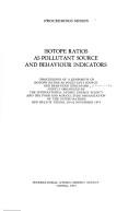Cover of: Isotope ratios as pollutant source and behavior indicators | Symposium on Isotope Ratios as Pollutant Source and Behaviour Indicators (1974 Vienna)