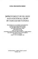 Cover of: Improvement of oil-seed and industrial crops by induced mutations: proceedings of an Advisory Group Meeting on the Use of Induced Mutations for the Improvement of Oil-Seed and Other Industrial Crops