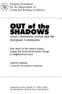 Cover of: Out of the shadows: local community action and the European Community : final report of the research project coping with social and economic change at neighbourhood level