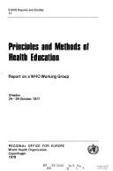 Cover of: Principles and methods of health education: Report on a WHO working group, Dresden, 24-28 October 1977 (EURO reports and studies ; 11)