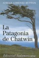 La Patagonia de Chatwin by Adrian Gimenez Hutton
