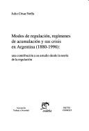 Cover of: Modos de regulación, regímenes de acumulación y sus crisis en Argentina (1880-1996): una contribución a su estudio desde la teoría de la regulación