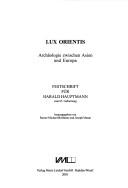 Cover of: Lux Orientis: Archaologie Zwischen Asien Und Europa; Festschrift Fur Harald Hauptmann Zum 65. Geburtstag (Internationale Archaologie)