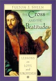 Cover of: The cross and the Beatitudes: Lessons on Love and Forgiveness