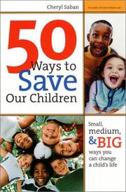 Cover of: 50 Ways to Save Our Children: Small, Medium, and Big Ways You Can Change a Child's Life