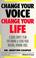 Cover of: Change your voice, change your life