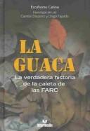 Cover of: La Guaca: La Verdadera Historia De La Caleta De Las Farc